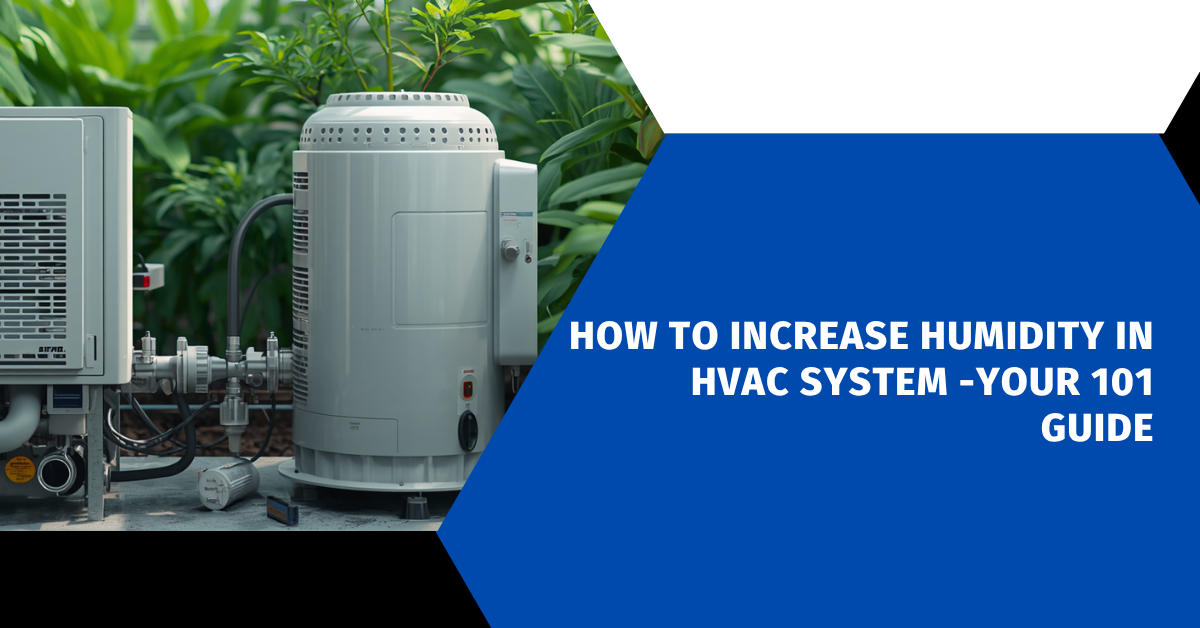 How to Increase Humidity in HVAC System -Your 101 Guide